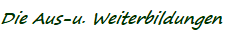 Die Aus-u. Weiterbildungen