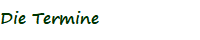 Die Termine
