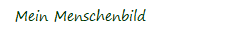 Mein Menschenbild