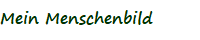 Mein Menschenbild