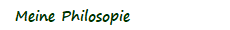Meine Philosopie